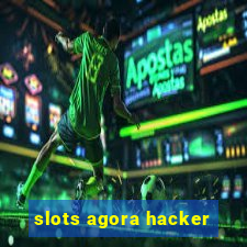 slots agora hacker